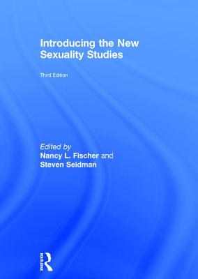 Introducing the New Sexuality Studies: 3rd Edition By Nancy L. Fischer, Steven Seidman Cover Image