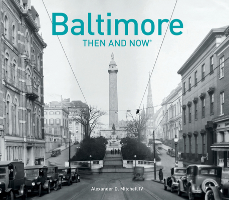 Baltimore Then and Now® By Alexander D. Mitchell, IV Cover Image