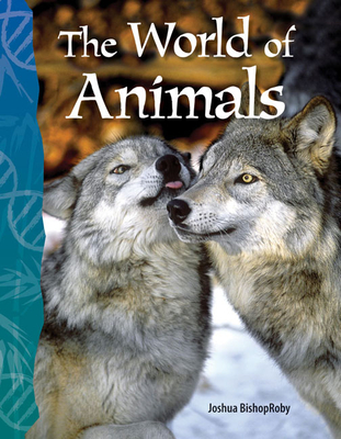 The World of Animals (Science: Informational Text) By Joshua BishopRoby Cover Image