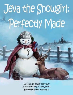 Jeva the Snowgirl: Perfectly Made By Nicole Cardiff (Illustrator), Mike Kalmbach (Editor), Tracy Kennedy Cover Image