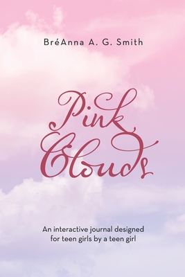 Pink Clouds: An Interactive Journal Designed for Teen Girls by a Teen Girl Cover Image