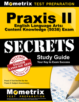 Praxis II English Language Arts: Content Knowledge (5038) Exam Secrets Study Guide: Praxis II Test Review for the Praxis II: Subject Assessments Cover Image