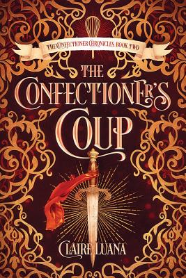 The Confectioner's Coup (Confectioner Chronicles #2)