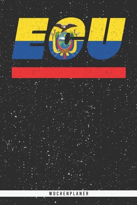 ECU: Ecuador Wochenplaner mit 106 Seiten in weiß. Organizer auch als Terminkalender, Kalender oder Planer mit der ecuadoria By Mes Kar Cover Image