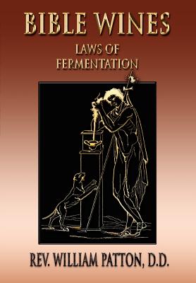 Bible Wines: On Laws Of Fermentation And The Wines Of The Ancients Cover Image