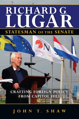 Richard G. Lugar, Statesman of the Senate: Crafting Foreign Policy from Capitol Hill