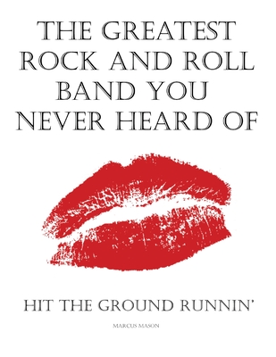 The Greatest Rock And Roll Band You Never Heard Of By Marcus Mason Cover Image