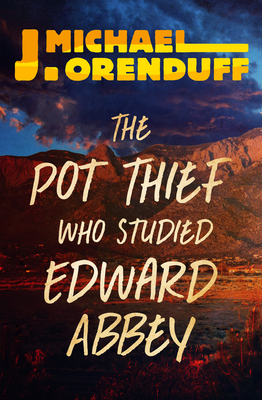 The Pot Thief Who Studied Edward Abbey (The Pot Thief Mysteries) By J. Michael Orenduff Cover Image