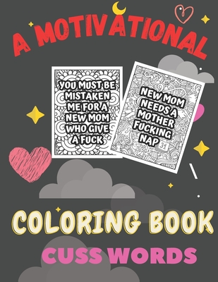 A Motivational coloring book cuss words: A Motivating Swear Word Coloring  Book for Adults cuss words (Paperback)