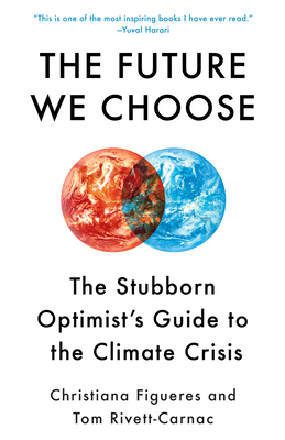 The Future We Choose: The Stubborn Optimist's Guide to the Climate Crisis