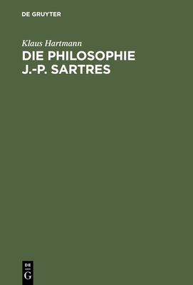 Die Philosophie J.-P. Sartres: Zwei Untersuchungen Zu l'Être Et Le Néant Und Zur Critique de la Raison Dialectique Cover Image