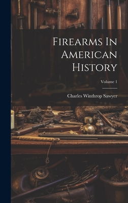 Firearms In American History; Volume 1 Cover Image