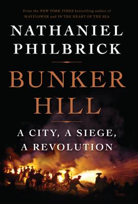Bunker Hill: A City, a Siege, a Revolution By Nathaniel Philbrick Cover Image