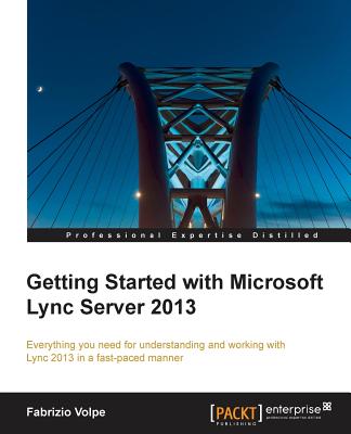Getting Started with Microsoft Lync Server 2013 By Fabrizio Volpe Cover Image