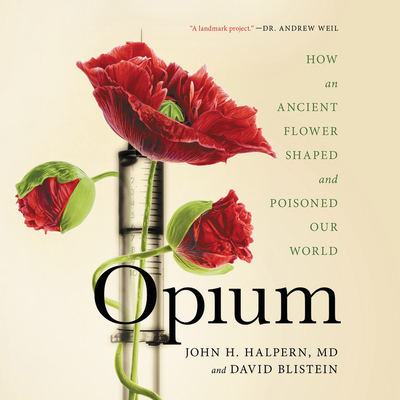 Opium: How an Ancient Flower Shaped and Poisoned Our World Cover Image