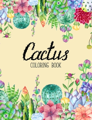 The Cactus Coloring Book: Excellent Stress Relieving Coloring Book for Cactus Lovers - Succulents Coloring Book By Sabbuu Editions (Illustrator), Sabbir Colors And Zone Cover Image