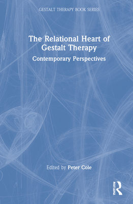 The Relational Heart of Gestalt Therapy: Contemporary Perspectives Cover Image