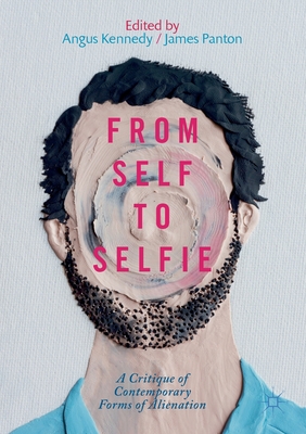 From Self to Selfie: A Critique of Contemporary Forms of Alienation Cover Image