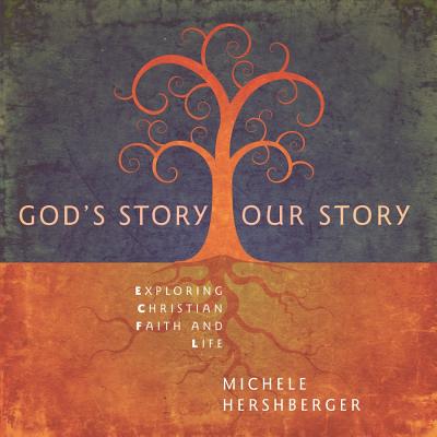 God's Story, Our Story: Exploring Christian Faith and Life By Michele Hershberger Cover Image