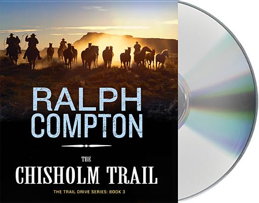The Chisholm Trail: The Trail Drive, Book 3 By Ralph Compton, Scott Sowers (Read by) Cover Image
