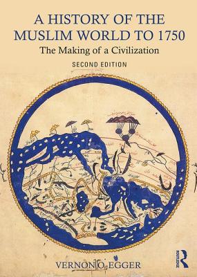 A History of the Muslim World to 1750: The Making of a Civilization Cover Image