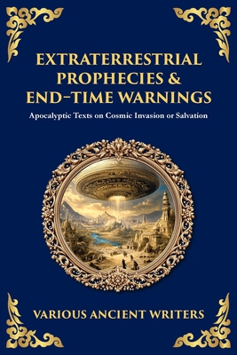 Extraterrestrial Prophecies & End‐Time Warnings: Apocalyptic Texts on ...