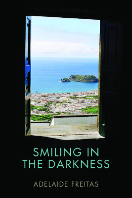 Smiling in the Darkness (Bellis Azorica) By Adelaide Freitas, Katharine F. Baker (Translated by) Cover Image