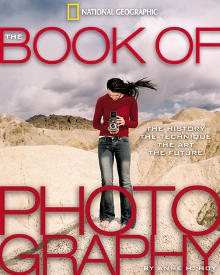 The Book of Photography: The History, the Technique, the Art, the Future By Anne H. Hoy Cover Image