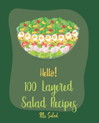 Hello! 100 Layered Salad Recipes: Best Layered Salad Cookbook Ever For Beginners [Book 1] By Salad Cover Image
