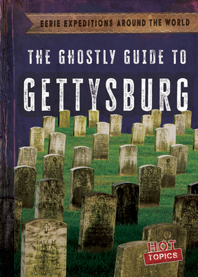 The Ghostly Guide to Gettysburg (Eerie Expeditions Around the World)