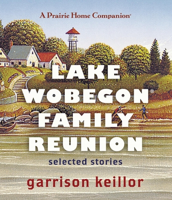 Lake Wobegon Family Reunion: Selected Stories By Garrison Keillor Cover Image