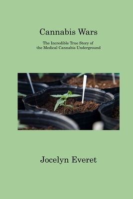 Cannabis Wars: The Incredible True Story of the Medical Cannabis Underground Cover Image