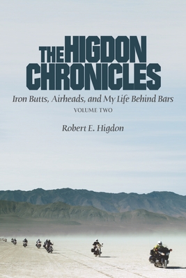 The Higdon Chronicles: Iron Butts, Airheads, and My Life Behind Bars (Volume Two) Cover Image