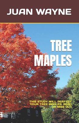 Tree Maples: This Study Will Perfect Your Tree Maples: Read or Miss Out Cover Image
