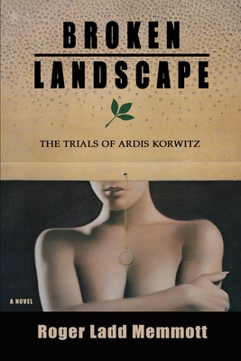 Cover for Broken Landscape: The Trials of Ardis Korwitz