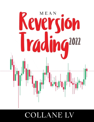 Mean Reversion Trading 2022: The Best Trading System that uses technical analysis to identify trading opportunities and Options Spreads By Collane LV Cover Image