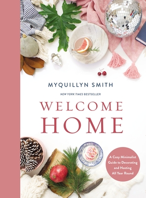 Welcome Home: A Cozy Minimalist Guide to Decorating and Hosting All Year Round Cover Image