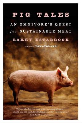 Pig Tales: An Omnivore's Quest for Sustainable Meat By Barry Estabrook Cover Image