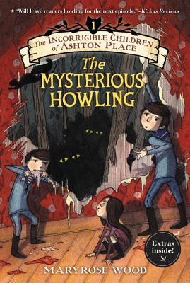 The Incorrigible Children of Ashton Place: Book I: The Mysterious Howling By Maryrose Wood, Jon Klassen (Illustrator) Cover Image