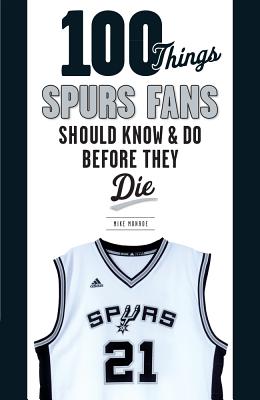 100 Things Spurs Fans Should Know and Do Before They Die (100 Things...Fans Should Know) By Mike Monroe Cover Image