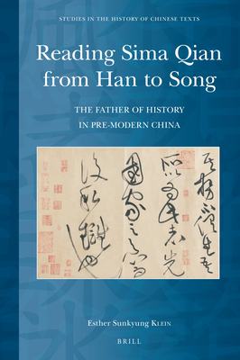 Reading Sima Qian from Han to Song: The Father of History in Pre-Modern China (Studies in the History of Chinese Texts #10) By Klein Cover Image