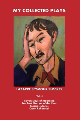 My Collected Plays: (Vol. 1) By Lazarre Seymour Simckes Cover Image