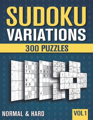 Sudoku Variations: 300 Suduko Variants with 9 different Sodoku Games in Normal and Hard - Vol 1 Cover Image