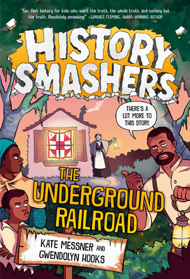 History Smashers: The Underground Railroad By Kate Messner, Gwendolyn Hooks, Damon Smyth (Illustrator) Cover Image