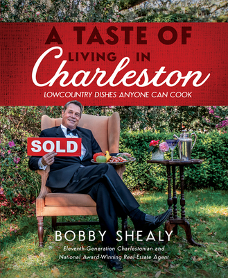 A Taste of Living in Charleston: Lowcountry Dishes Anyone Can Cook By Bobby Shealy Cover Image