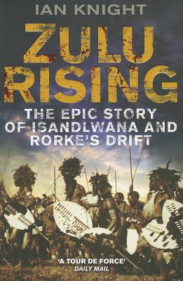 Zulu Rising: The Epic Story of iSandlwana and Rorke's Drift By Ian Knight Cover Image