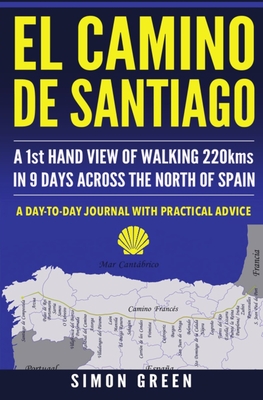 El Camino de Santiago: A 1st Hand View of Walking 220kms in 9 Days Across the North of Spain By Simon Green Cover Image