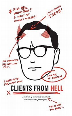 Clients From Hell: A collection of anonymously-contributed client horror stories from designers Cover Image