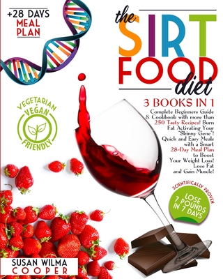 The Sirtfood Diet: 3 Books in 1: Complete Beginners Guide & Cookbook with more than 250 Tasty Recipes! Burn Fat Activating Your The Sirtfood Diet: 3 Books in 1: Complete Beginners Guide & Cookbook with more than 250 Tasty Recipes! Burn Fat Activating Your