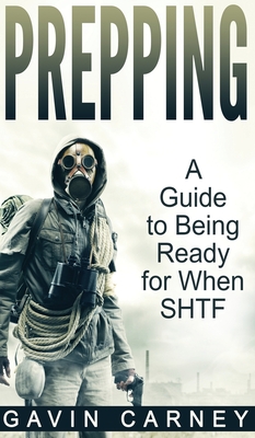 Prepping: A Guide to Being Ready for When SHTF Cover Image